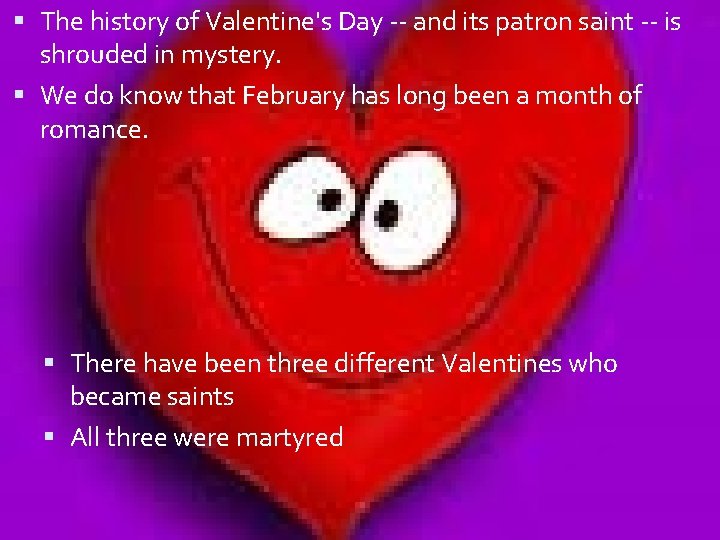  The history of Valentine's Day -- and its patron saint -- is shrouded