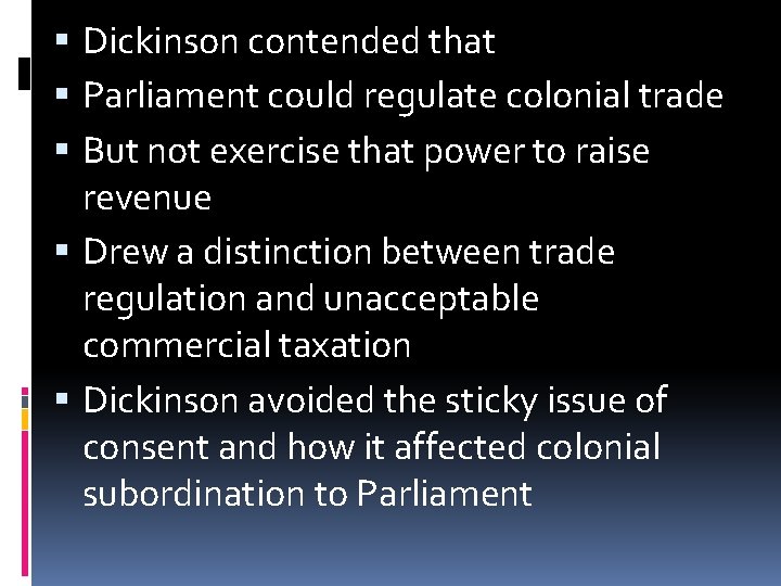  Dickinson contended that Parliament could regulate colonial trade But not exercise that power