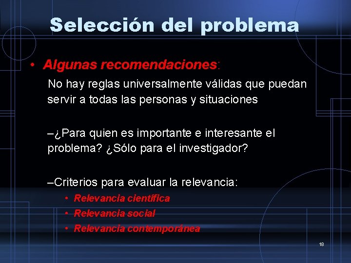 Selección del problema • Algunas recomendaciones: No hay reglas universalmente válidas que puedan servir