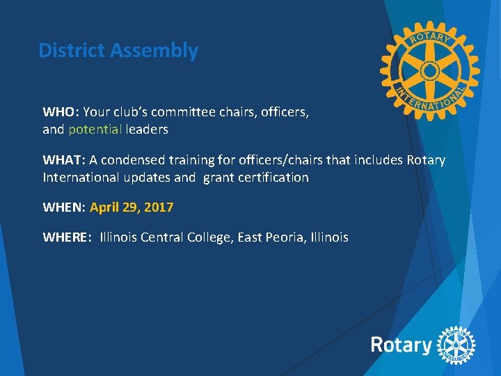 District Assembly WHO: Your club’s committee chairs, officers, and potential leaders WHAT: A condensed