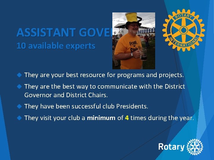 ASSISTANT GOVERNORS 10 available experts They are your best resource for programs and projects.