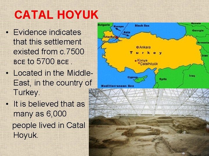 CATAL HOYUK • Evidence indicates that this settlement existed from c. 7500 BCE to