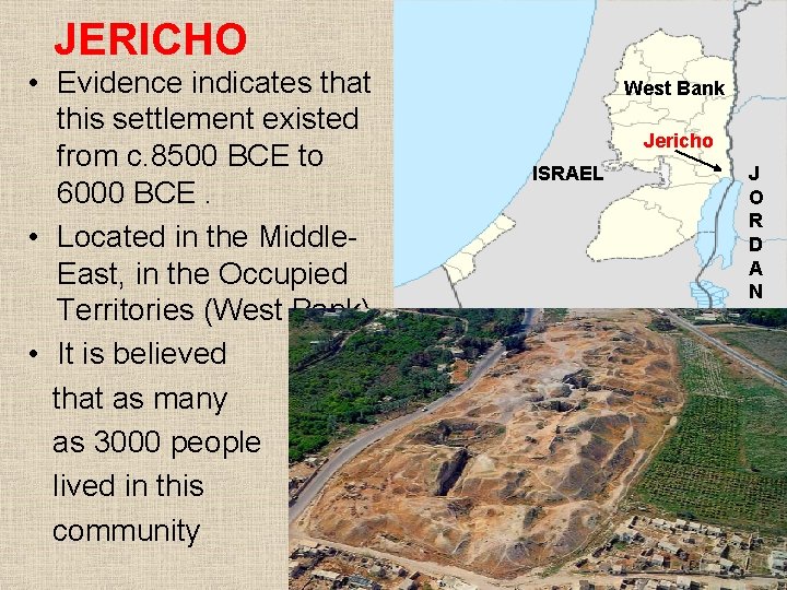 JERICHO • Evidence indicates that this settlement existed from c. 8500 BCE to 6000