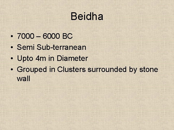 Beidha • • 7000 – 6000 BC Semi Sub-terranean Upto 4 m in Diameter