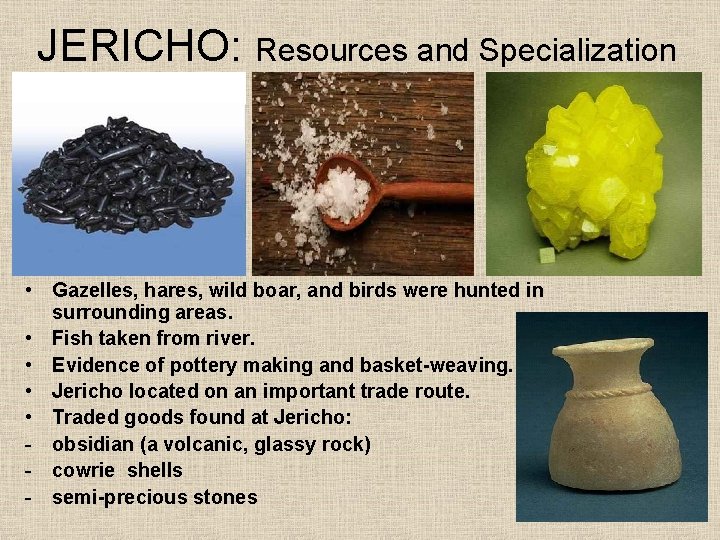 JERICHO: Resources and Specialization • Gazelles, hares, wild boar, and birds were hunted in JERICHO: Resources and Specialization • Gazelles, hares, wild boar, and birds were hunted in