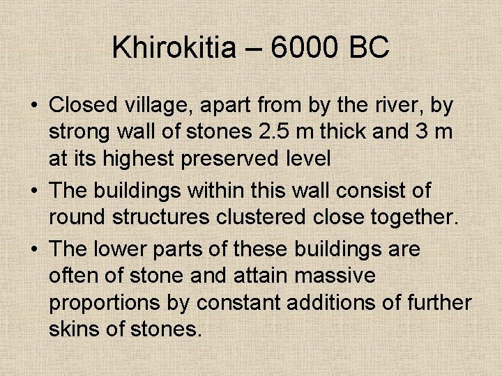 Khirokitia – 6000 BC • Closed village, apart from by the river, by strong
