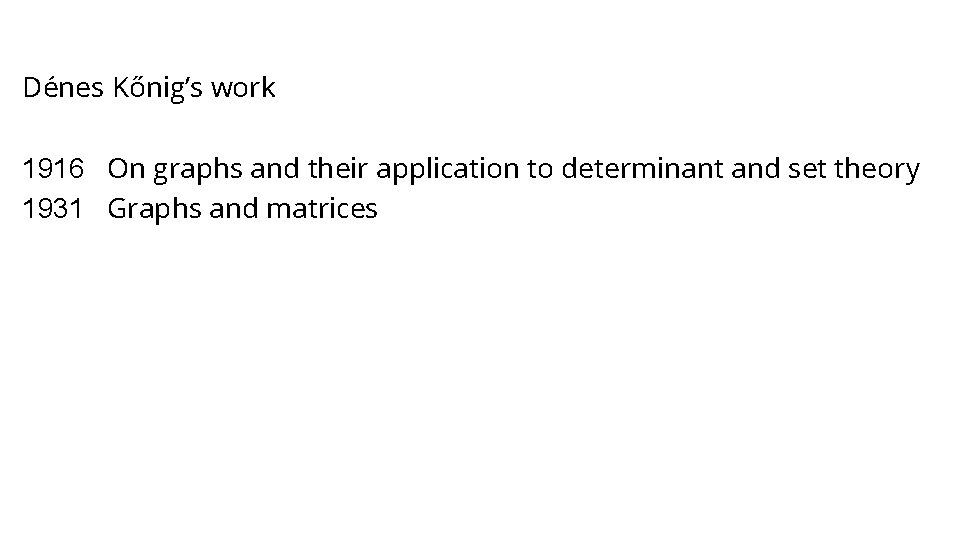 Dénes Kőnig’s work 1916 On graphs and their application to determinant and set theory