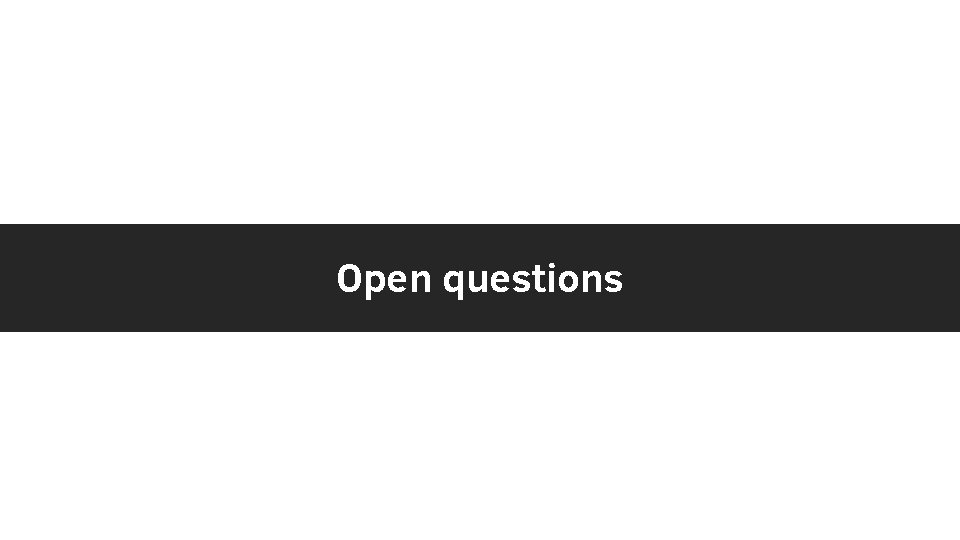 Open questions 