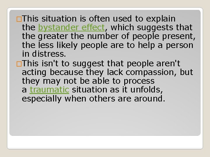 �This situation is often used to explain the bystander effect, which suggests that the