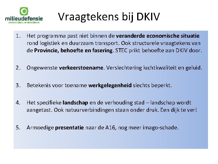 Vraagtekens bij DKIV 1. Het programma past niet binnen de veranderde economische situatie rond