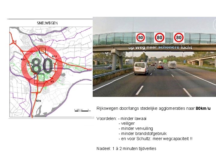 Rijkswegen door/langs stedelijke agglomeraties naar 80 km/u Voordelen: - minder lawaai - veiliger -