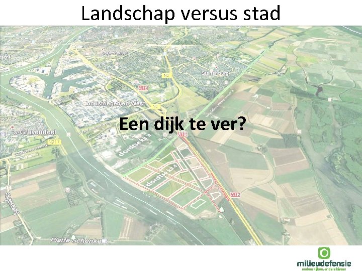 Landschap versus stad Een dijk te ver? 