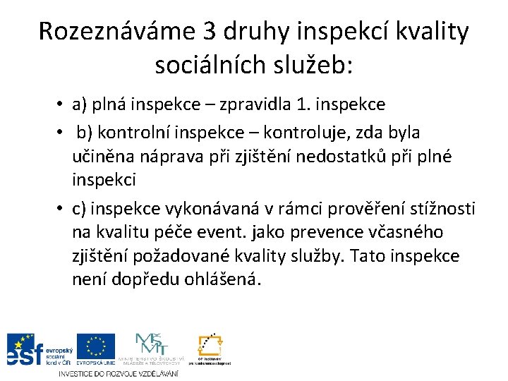 Rozeznáváme 3 druhy inspekcí kvality sociálních služeb: • a) plná inspekce – zpravidla 1.