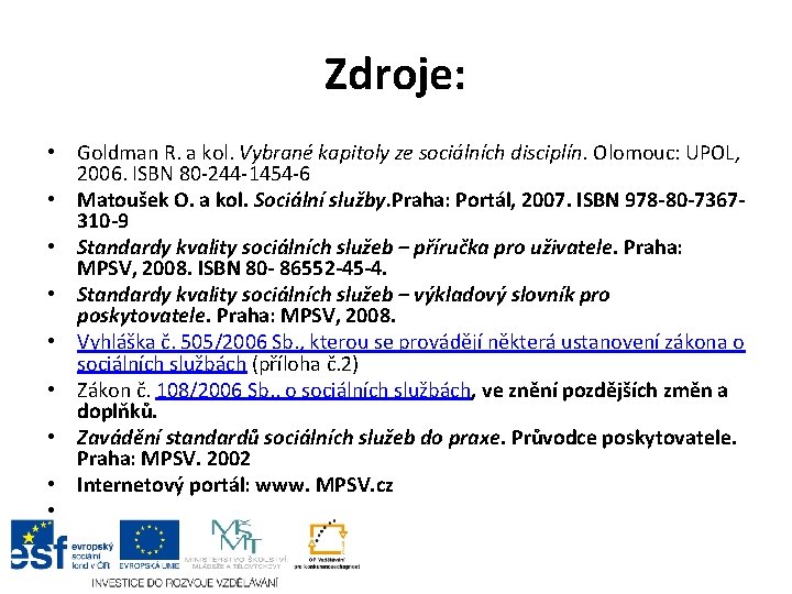 Zdroje: • Goldman R. a kol. Vybrané kapitoly ze sociálních disciplín. Olomouc: UPOL, 2006.