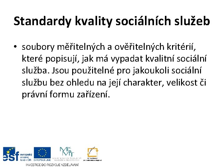 Standardy kvality sociálních služeb • soubory měřitelných a ověřitelných kritérií, které popisují, jak má