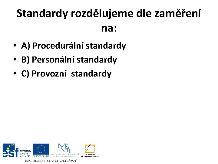 Standardy rozdělujeme dle zaměření na: • A) Procedurální standardy • B) Personální standardy •