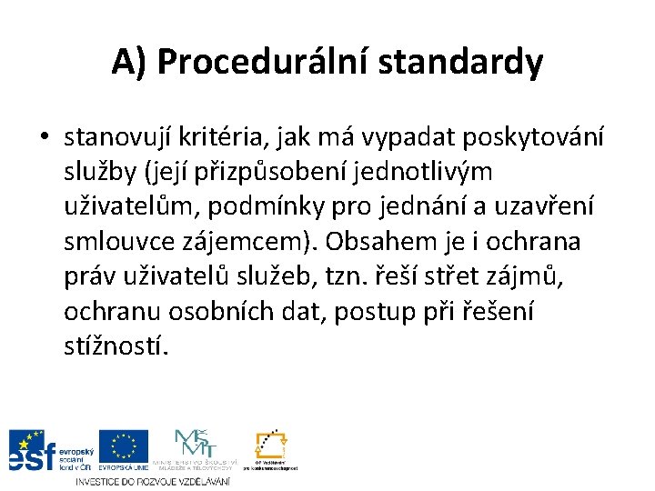 A) Procedurální standardy • stanovují kritéria, jak má vypadat poskytování služby (její přizpůsobení jednotlivým