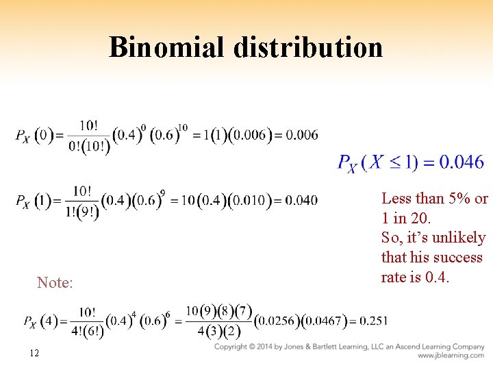 Binomial distribution Note: 12 Less than 5% or 1 in 20. So, it’s unlikely