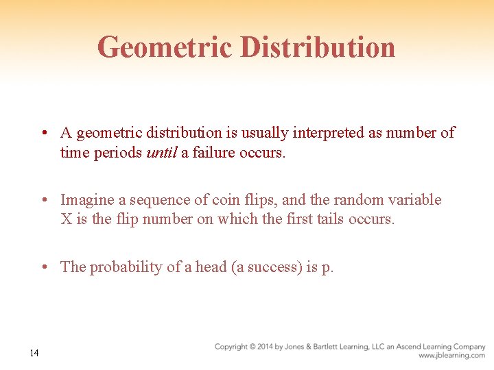 Geometric Distribution • A geometric distribution is usually interpreted as number of time periods