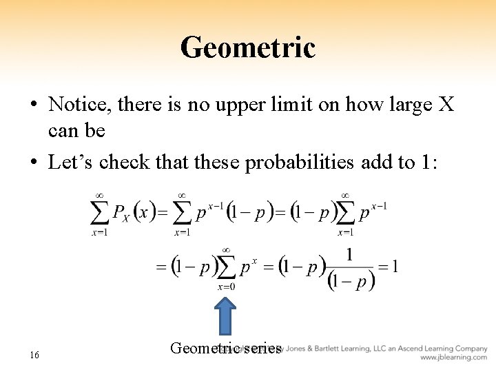 Geometric • Notice, there is no upper limit on how large X can be