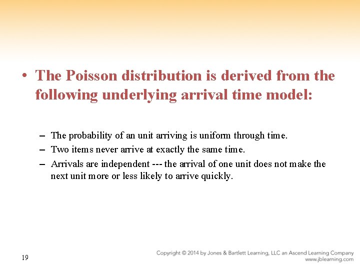  • The Poisson distribution is derived from the following underlying arrival time model: