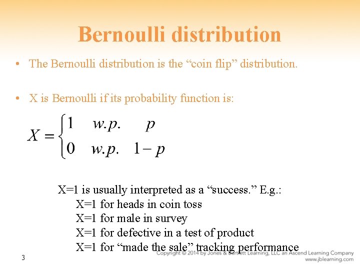 Bernoulli distribution • The Bernoulli distribution is the “coin flip” distribution. • X is