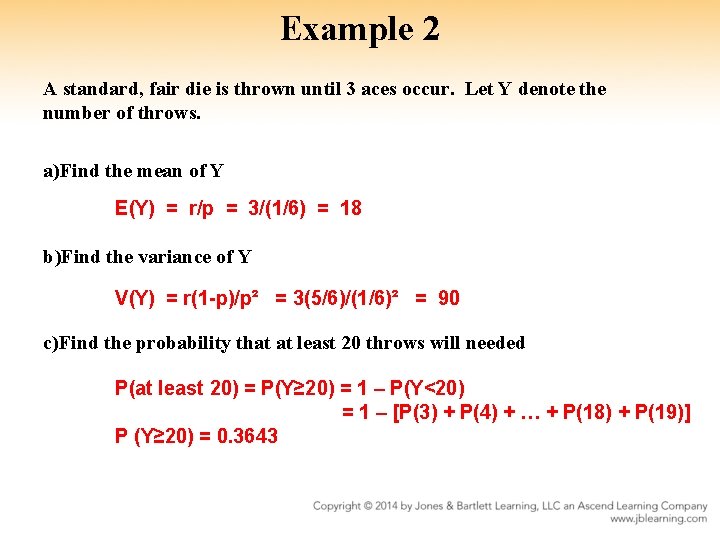 Example 2 A standard, fair die is thrown until 3 aces occur. Let Y