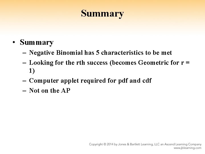 Summary • Summary – Negative Binomial has 5 characteristics to be met – Looking