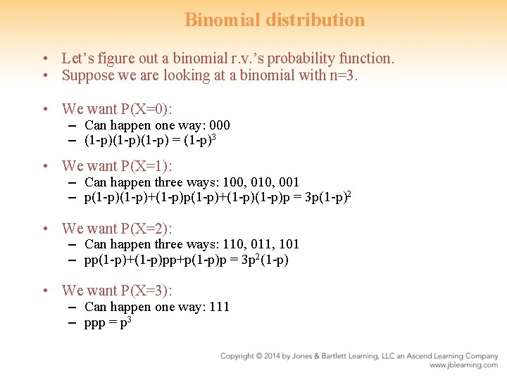 Binomial distribution • Let’s figure out a binomial r. v. ’s probability function. •