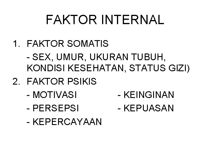 FAKTOR INTERNAL 1. FAKTOR SOMATIS - SEX, UMUR, UKURAN TUBUH, KONDISI KESEHATAN, STATUS GIZI)