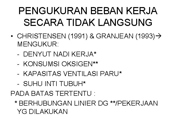 PENGUKURAN BEBAN KERJA SECARA TIDAK LANGSUNG • CHRISTENSEN (1991) & GRANJEAN (1993) MENGUKUR: -