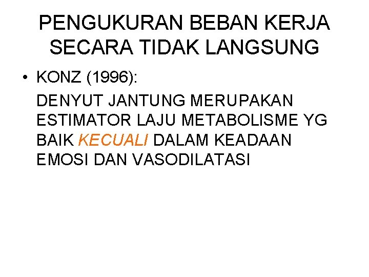 PENGUKURAN BEBAN KERJA SECARA TIDAK LANGSUNG • KONZ (1996): DENYUT JANTUNG MERUPAKAN ESTIMATOR LAJU