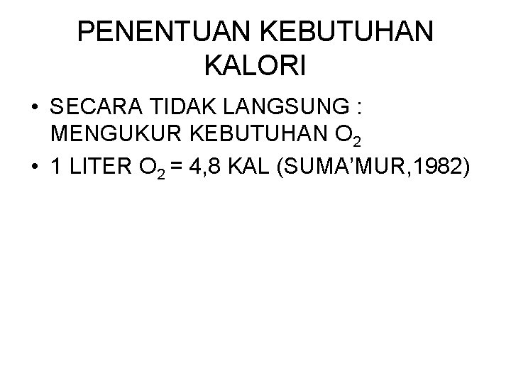 PENENTUAN KEBUTUHAN KALORI • SECARA TIDAK LANGSUNG : MENGUKUR KEBUTUHAN O 2 • 1