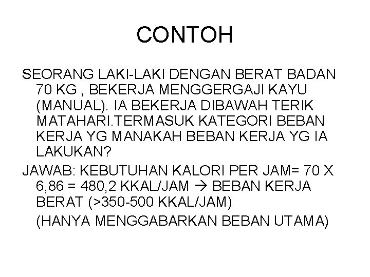 CONTOH SEORANG LAKI-LAKI DENGAN BERAT BADAN 70 KG , BEKERJA MENGGERGAJI KAYU (MANUAL). IA