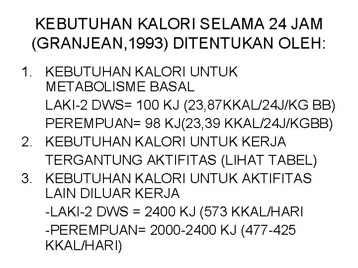 KEBUTUHAN KALORI SELAMA 24 JAM (GRANJEAN, 1993) DITENTUKAN OLEH: 1. KEBUTUHAN KALORI UNTUK METABOLISME