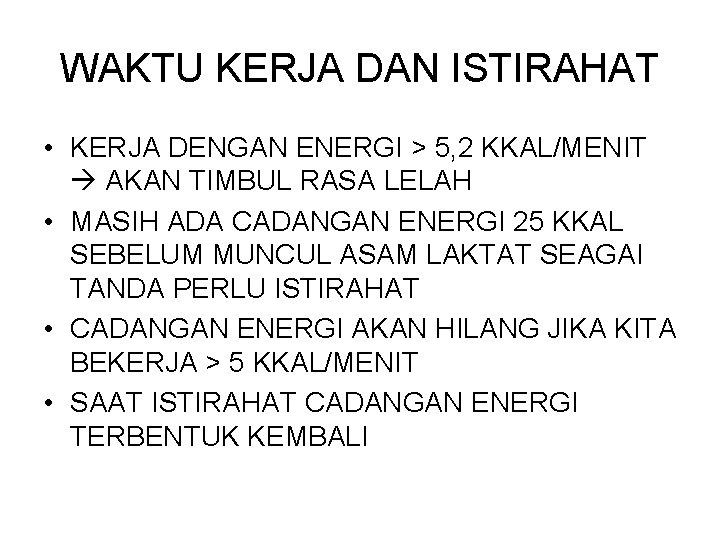 WAKTU KERJA DAN ISTIRAHAT • KERJA DENGAN ENERGI > 5, 2 KKAL/MENIT AKAN TIMBUL