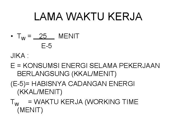 LAMA WAKTU KERJA • TW = 25 MENIT E-5 JIKA : E = KONSUMSI