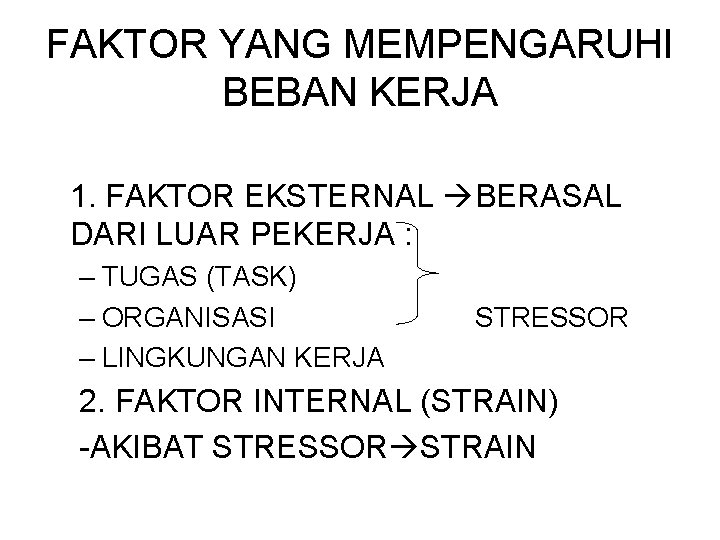 FAKTOR YANG MEMPENGARUHI BEBAN KERJA 1. FAKTOR EKSTERNAL BERASAL DARI LUAR PEKERJA : –