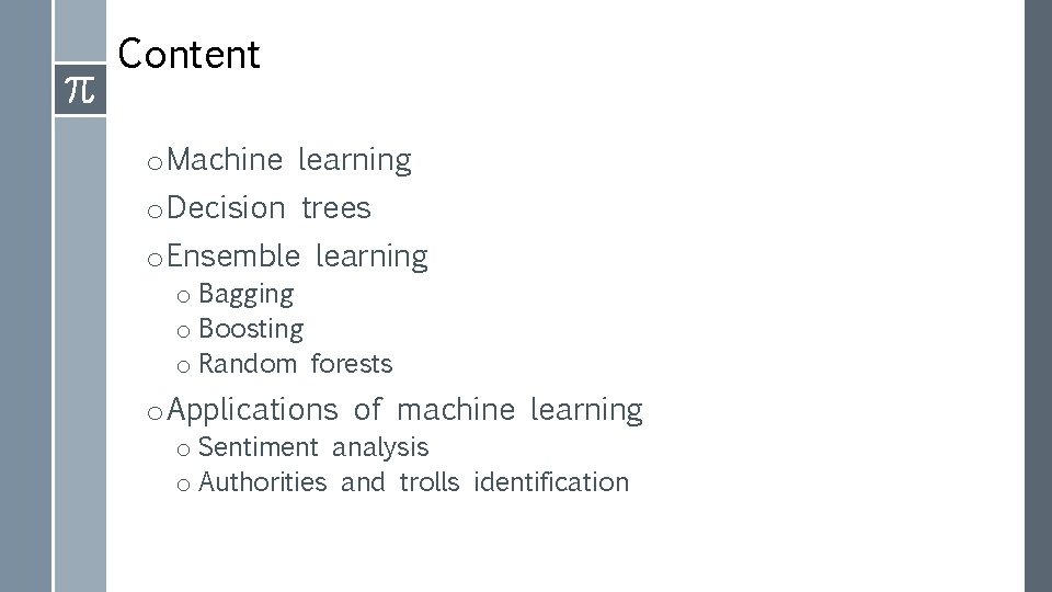 Content o Machine learning o Decision trees o Ensemble learning o Bagging o Boosting