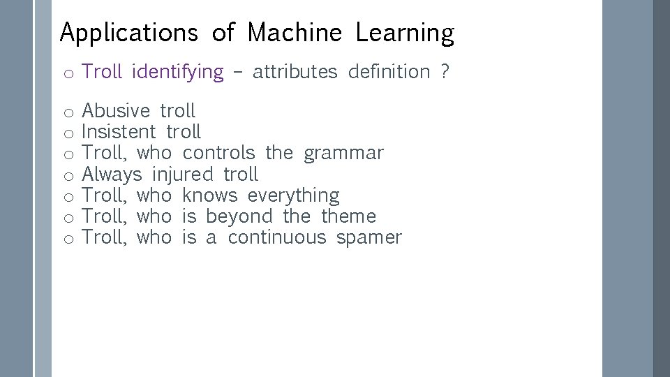 Applications of Machine Learning o Troll identifying – attributes definition ? o o o