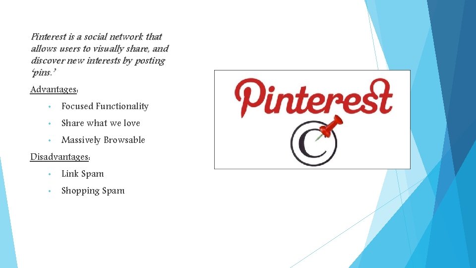 Pinterest is a social network that allows users to visually share, and discover new