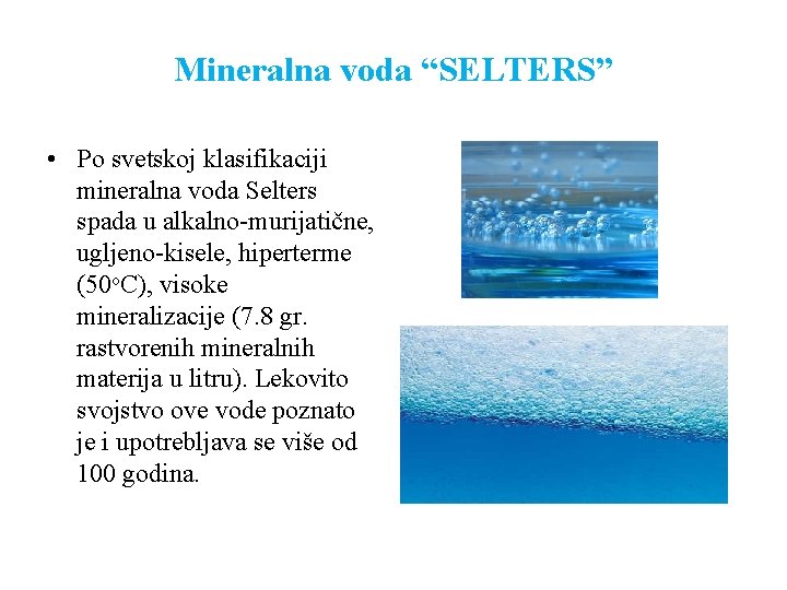 Mineralna voda “SELTERS” • Po svetskoj klasifikaciji mineralna voda Selters spada u alkalno-murijatične, ugljeno-kisele,