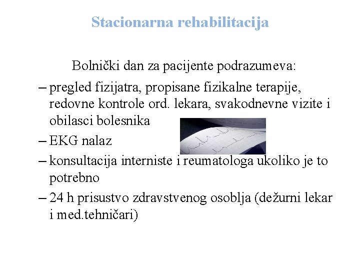 Stacionarna rehabilitacija Bolnički dan za pacijente podrazumeva: – pregled fizijatra, propisane fizikalne terapije, redovne