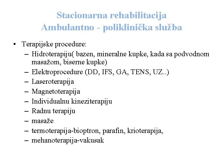 Stacionarna rehabilitacija Ambulantno - poliklinička služba • Terapijske procedure: – Hidroterapiju( bazen, mineralne kupke,