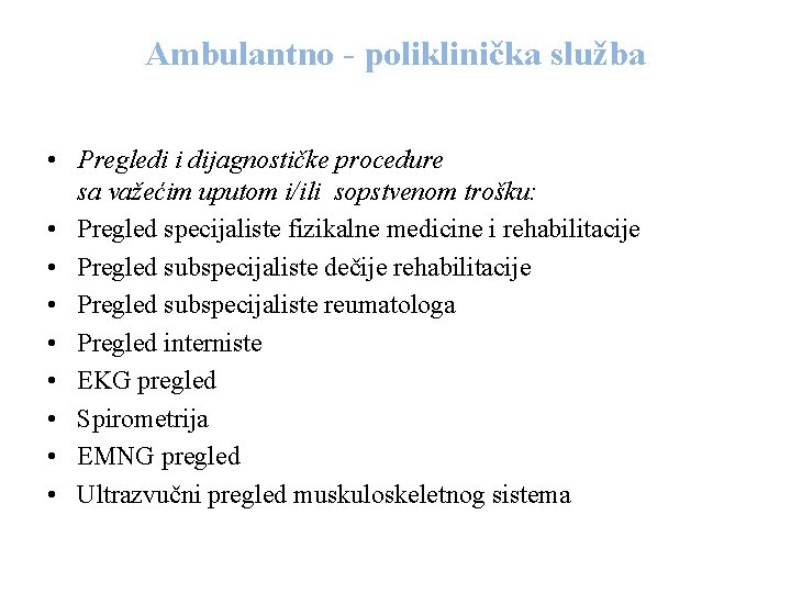 Ambulantno - poliklinička služba • Pregledi i dijagnostičke procedure sa važećim uputom i/ili sopstvenom