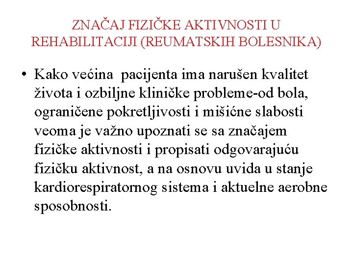 ZNAČAJ FIZIČKE AKTIVNOSTI U REHABILITACIJI (REUMATSKIH BOLESNIKA) • Kako većina pacijenta ima narušen kvalitet