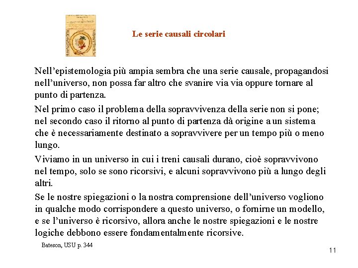 Le serie causali circolari Nell’epistemologia più ampia sembra che una serie causale, propagandosi nell’universo,