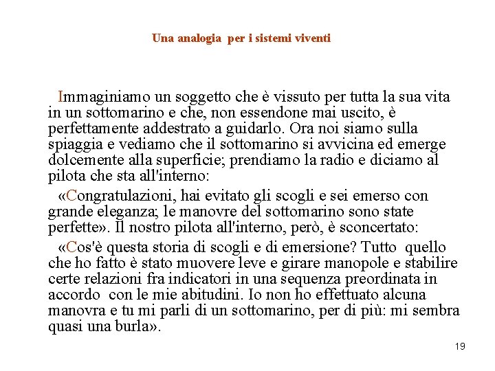 Una analogia per i sistemi viventi Immaginiamo un soggetto che è vissuto per tutta