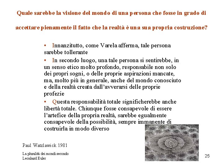 Quale sarebbe la visione del mondo di una persona che fosse in grado di