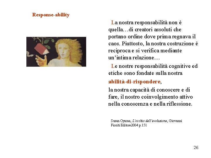 Response-ability La nostra responsabilità non è quella…di creatori assoluti che portano ordine dove prima